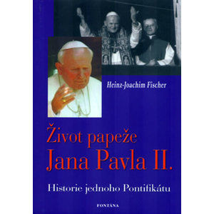 Život papeže Jana Pavla II. - Historie jednoho Pontifikátu - Fischer Hans-Joachim