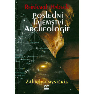 Poslední tajemství archeologie - Habeck Reinhard