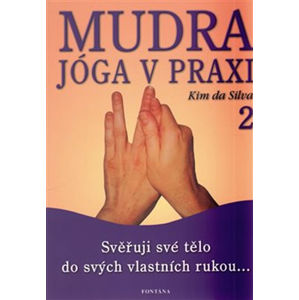 Mudra jóga v praxi 2 - Svěřuji své tělo do svých vlastních rukou... - da Silva Kim