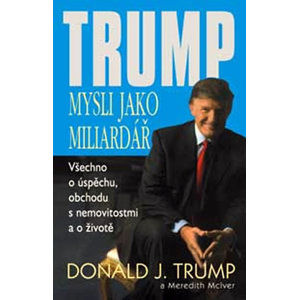 Trump - Mysli jako miliardář - Trump Donald J.
