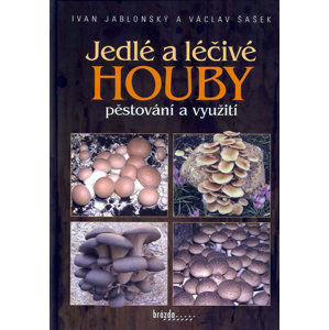 Jedlé a léčivé houby - pěstování a využití - Jablonský Ivan, Šašek Václav,