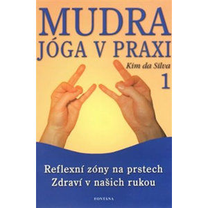 Mudra jóga v praxi 1 - Reflexní zóny na prstech Zdraví v našich rukou - da Silva Kim