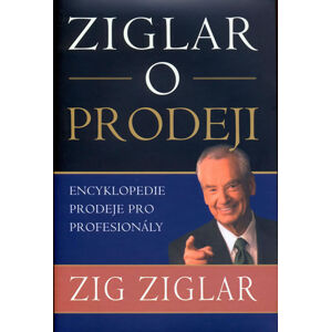Ziglar o prodeji - Encyklopedie prodeje pro profesionály - Ziglar Zig