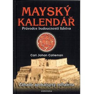 Mayský kalendář - Průvodce budoucností lidstva - Calleman Carl
