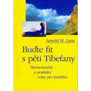 Buďte fit s pěti Tibeťany - Lanz Arnold H.