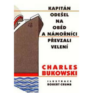 Kapitán odešel na oběd a námořníci převzali velení - Bukowski Charles