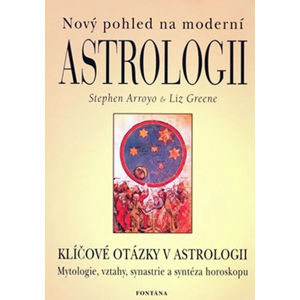 Nový pohled na moderní astrologii - Klíčové otázky v astrologii - Arroyo Stephen