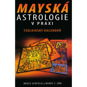 Mayská astrologie v praxi - Tzolkinský kalendář - Scofield Bruce, Orr Barry C.
