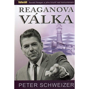 Reaganova válka - Ronald Reagan a jeho triumf nad komunismem - Schweizer Peter
