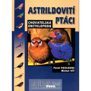 Astrildovití ptáci - chovatelská encyklopedie - Pavlovec Pavel, Vít Michal