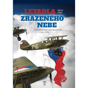 Letadla zrazeného nebe - Československá vojenská letadla v roce 1938 - Fidler Jiří, Čížek Martin