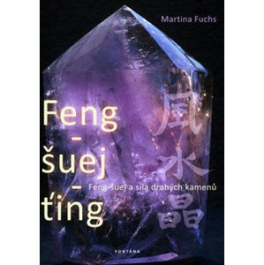 Feng-šuej-ťing - Feng-šuej a síla drahých kamenů - Fuchs Martina