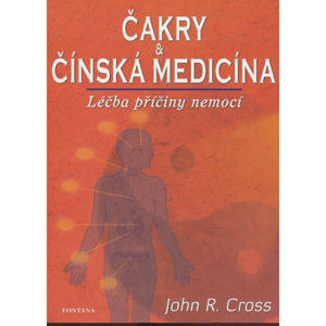 Čakry a čínská medicína - Léčba a příčiny nemocí - Cross John R.