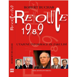 Revoluce 1989 - Utajené informace ze zákulisí - Buchar Robert