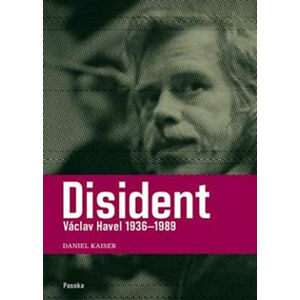 Disident - Václav Havel 1936-1989 - Kaiser Daniel
