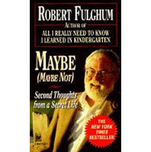 Maybe:Second Thoughts on a Secret Life - Fulghum Robert