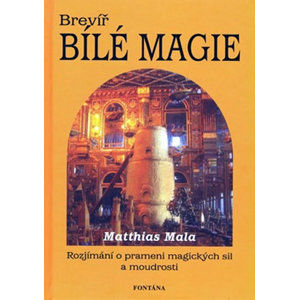 Brevíř bílé magie - Rozjímání o prameni magických sil a moudrosti - Mala Matthias