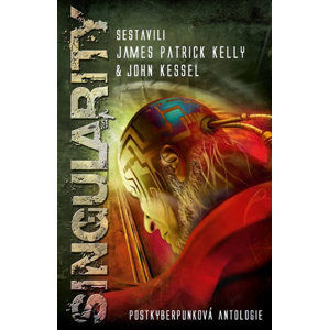 Singularity - Postkyberpunková antologie - Kelly James Patrick