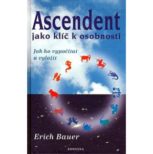 Ascendent jako klíč k osobnosti - Jak ho vypočítat a vyložit - Bauer Erich