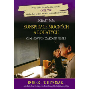 Konspirace mocných a bohatých - Osm nových zákonů peněz - Kiyosaki Robert T.