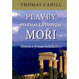 Plavby po tmavě vínovém moři - Historie a význam řecké kultury - Cahill Thomas