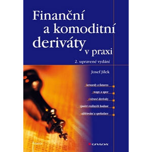 Finanční a komoditní deriáty v praxi, 2. vydání - Jílek Josef