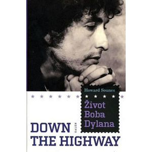 Život Boba Dylana - Down the Highway - Sounes Howard