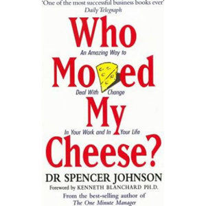Who Moved My Cheese? : An Amazing Way to Deal with Change in Your Work and in Your Life - Johnson Spencer