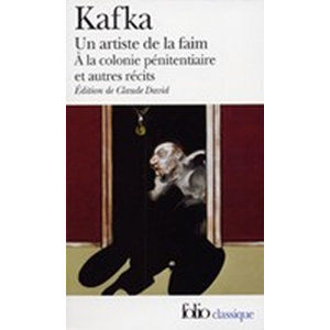 Un Artiste de la faim: A la colonie pénitenciaire et autres récits - Kafka Franz