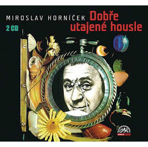 Horníček Miroslav - Dobře utajené housle 2CD, mluvené slovo - Horníček Miroslav