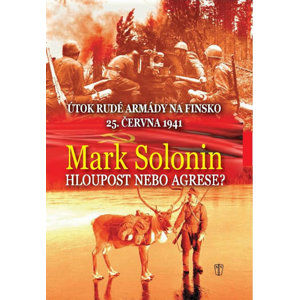 Hloupost nebo agrese - Útok Rudé armády na Finsko 25. června 1941 - Solonin Mark