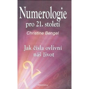 Numerologie pro 21. století - Jak čísla ovlivní náš život - Bengel Christine