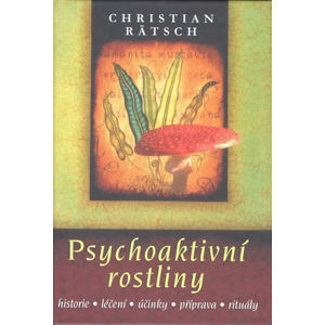 Psychoaktivní rostliny * historie * léčení * účinky * příprava * rituály - Rätsch Christian