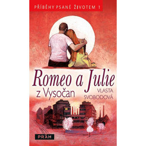 Romeo a Julie z Vysočan - Příběhy psané životem 1 - Svobodová Vlasta