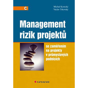 Management rizik projektů se zaměřením na projekty v průmyslových podnicích - Korecký Michal, Trkovský Václav