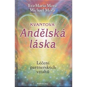 Kvantová andělská láska - Léčení partnerských vztahů - Mora Eva-Maria