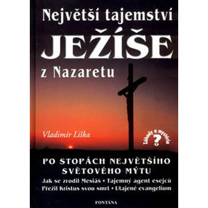 Největší tajemství Ježíše z Nazaretu - Liška Vladimír