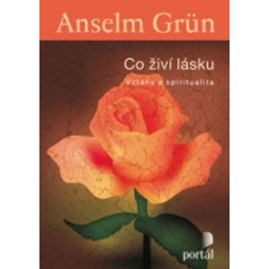 Co živí lásku - Grün Anselm