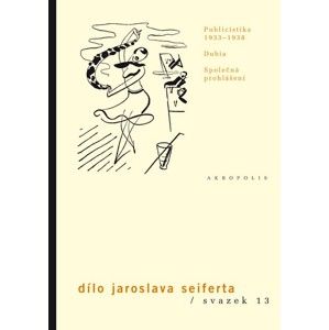 Publicistika 1933–1938 - Dílo Jaroslava Seiferta - Seifert Jaroslav