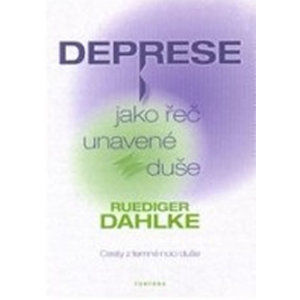 Deprese jako řeč unavené duše - Cesty z temné noci duše - Dahlke Ruediger