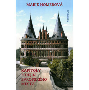Kapitoly z dějin evropského města - Homerová Marie