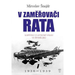 V zaměřovači Rata - Kapitoly z letecké války ve Španělsku - Šnajdr Miroslav