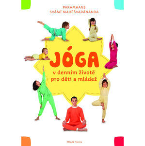 Jóga v denním životě pro děti a mládež - Mahéšvaránanda Paramhans Svámí