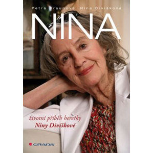 Nina - životní příběh herečky Niny Divíškové - Braunová Petra, Divíšková Nina