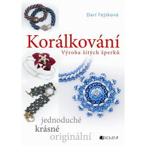 Korálkování – výroba šitých šperků - Fejtková Drahomíra