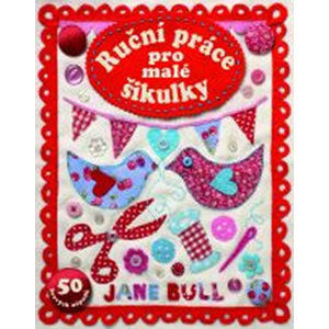 Ruční práce pro malé šikulky - 50 hravých nápadů - Bull Jane