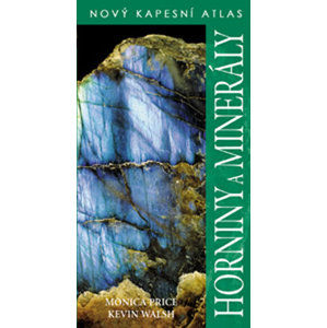 Horniny a minerály - Nový kapesní atlas - Price Monica, Walsh Kevin,
