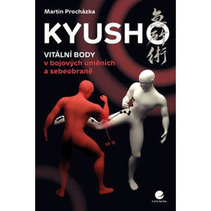 Kyusho - Vitální body v bojových uměních a sebeobraně - Procházka Martin