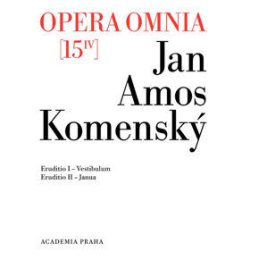 Opera omnia 15/IV - Eruditionis scholasticae pars prima, Vestibulum a Eruditionis scholasticae pars  - Komenský Jan Ámos