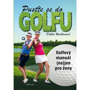 Pusťte se do golfu - Golfový manuál (ne)jen pro ženy - Waitkusová Debbie